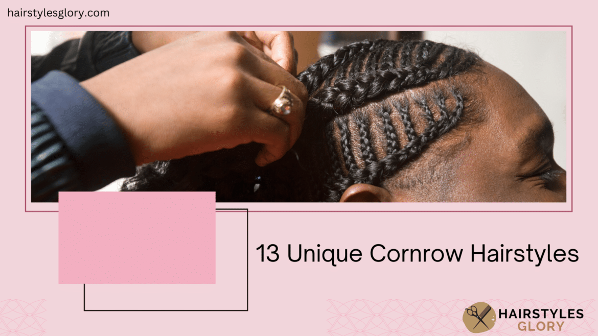 13 Unique Cornrow Hairstyles 13 Unique Cornrow Hairstyles